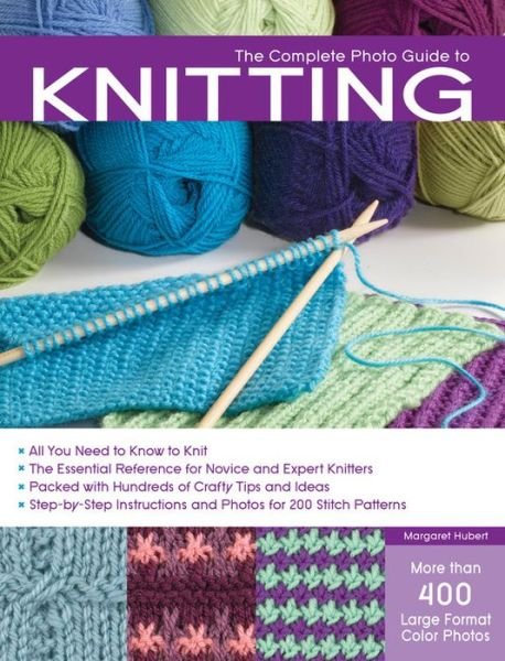 Complete Photo Guide to Knitting: Basics, Stitch Patterns, Projects for All Methods of Knitting - Margaret Hubert - Books - Rockport Publishers Inc. - 9781589235243 - July 1, 2010