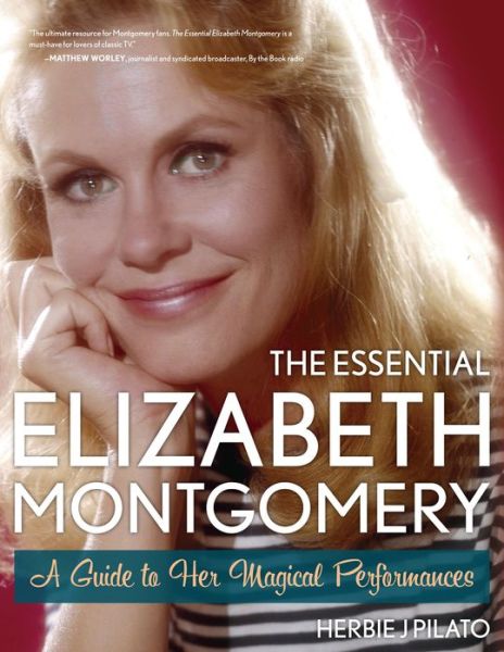 Cover for Herbie J Pilato · The Essential Elizabeth Montgomery: A Guide to Her Magical Performances (Paperback Book) (2013)