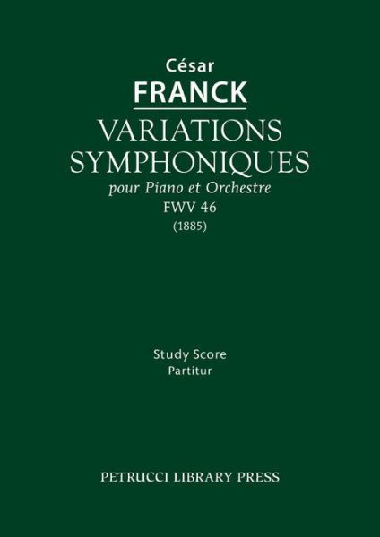 Variations Symphoniques, Fwv 46: Study Score - Cesar Franck - Kirjat - Petrucci Library Press - 9781608741243 - tiistai 15. syyskuuta 2015