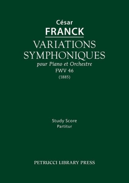 Variations Symphoniques, Fwv 46: Study Score - Cesar Franck - Books - Petrucci Library Press - 9781608741243 - September 15, 2015
