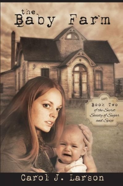 Cover for Carol J Larson · The Baby Farm, the Secret Society of Sugar and Spice Book 2 (Taschenbuch) (2015)