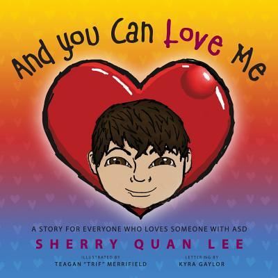 Cover for Sherry Quan Lee · And You Can Love Me: a story for everyone who loves someone with Autism Spectrum Disorder (ASD) (Taschenbuch) (2019)