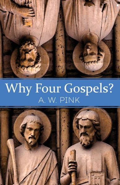 Cover for A. W. Pink · Why Four Gospels? (Book) (2017)