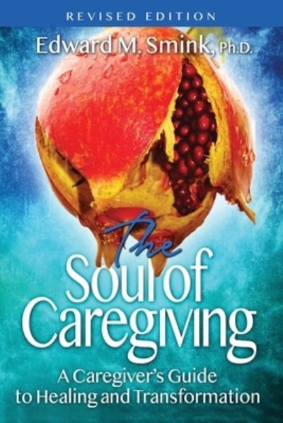 Cover for Edward M Smink · The Soul of Caregiving (Paperback Book) [Revised edition] (2021)