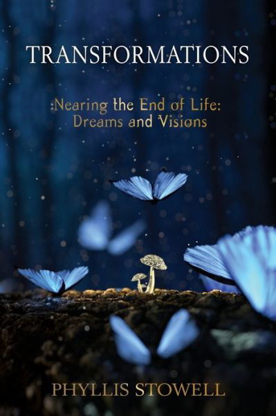 Cover for Stowell Phyllis Stowell · Transformations: Nearing the End of Life:  Dreams and Visions (Paperback Book) (2019)