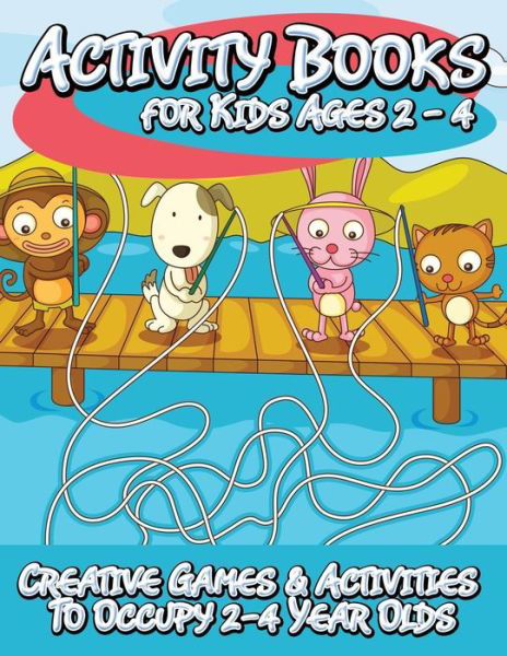 Speedy Publishing LLC · Activity Books for Kids 2 - 4 (Creative Games & Activities to Occupy 2-4 Year Olds) (Paperback Book) (2014)
