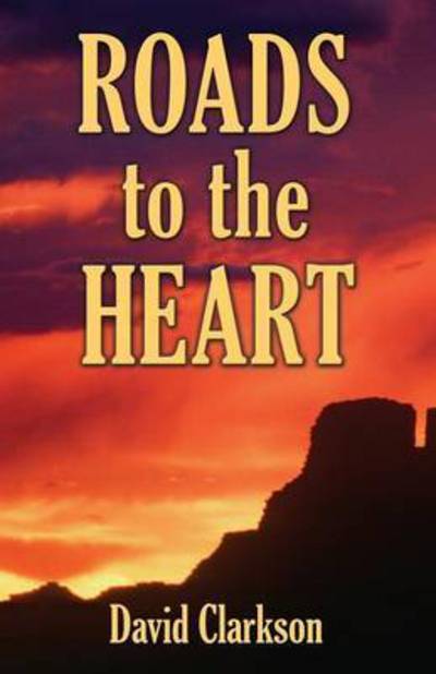 Roads to the Heart - David Clarkson - Books - Booklocker.com - 9781634902243 - February 15, 2015