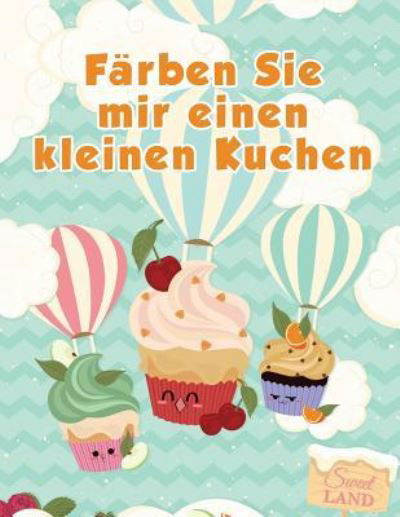 Farben Sie mir einen kleinen Kuchen - Coloring Pages for Kids - Książki - Coloring Pages for Kids - 9781635893243 - 23 marca 2017