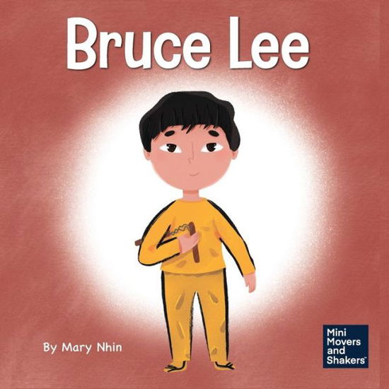 Cover for Mary Nhin · Bruce Lee: A Kid's Book About Pursuing Your Passions - Mini Movers and Shakers (Paperback Book) (2020)