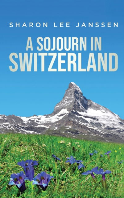 Cover for Sharon Lee Janssen · A Sojourn in Switzerland (Hardcover Book) (2021)