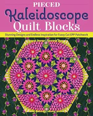 Cover for Lydia Cheney · Pieced Kaleidoscope Quilt Blocks: Stunning Designs and Endless Inspiration for Fussy Cut EPP Patchwork (Paperback Book) (2025)