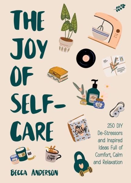 Cover for Becca Anderson · The Joy of Self-Care: 250 DIY De-Stressors and Inspired Ideas Full of Comfort, Calm, and Relaxation (Self-Care Ideas for Depression, Improve Your Mental Health) - Becca's Self-Care (Paperback Bog) (2022)
