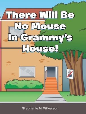 Cover for Stephanie M Wilkerson · There Will Be No Mouse In Grammy's House! (Hardcover Book) (2020)