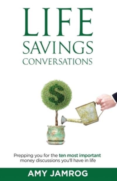 Cover for Amy Jamrog · Life Savings Conversations: Prepping You for the Ten Most Important Money Discussions You'll Have in Life (Paperback Book) (2020)