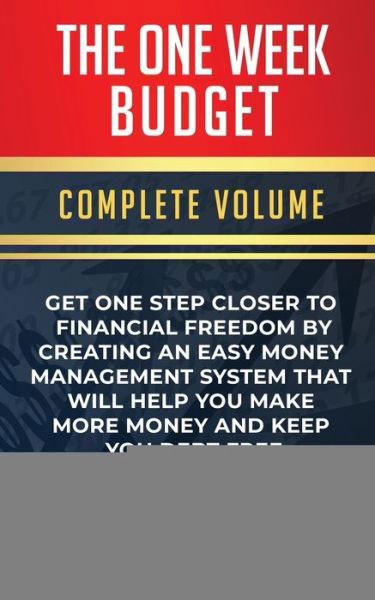 Cover for Income Mastery · The One-Week Budget: Get One Step Closer to Financial Freedom by Creating an Easy Money Management System That Will Help You Make More Money and Keep You Debt Free Complete Volume (Paperback Bog) (2020)