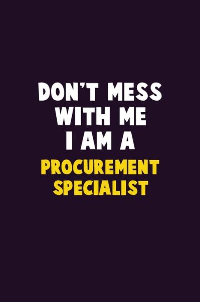 Don't Mess With Me, I Am A Procurement Specialist - Emma Loren - Books - Independently Published - 9781656612243 - January 6, 2020