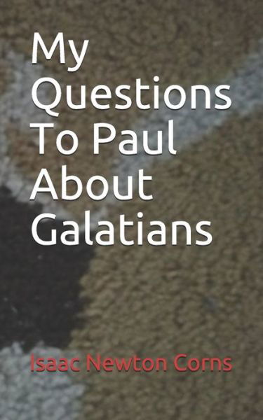 Cover for Isaac Newton Corns · My Questions To Paul About Galatians (Paperback Book) (2020)