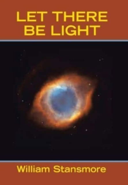 Cover for William Stansmore · Let There Be Light (Hardcover Book) (2021)