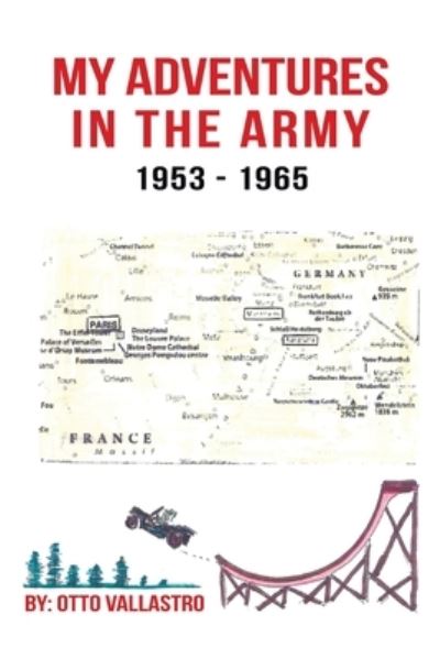 My Adventures in the Army 1953-1965 - Author Solutions Inc - Books - Author Solutions Inc - 9781665548243 - January 12, 2022