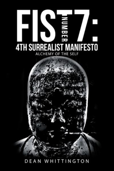 Cover for Dean Whittington · Fist Number 7: 4Th Surrealist Manifesto: Alchemy of the Self (Inbunden Bok) (2020)