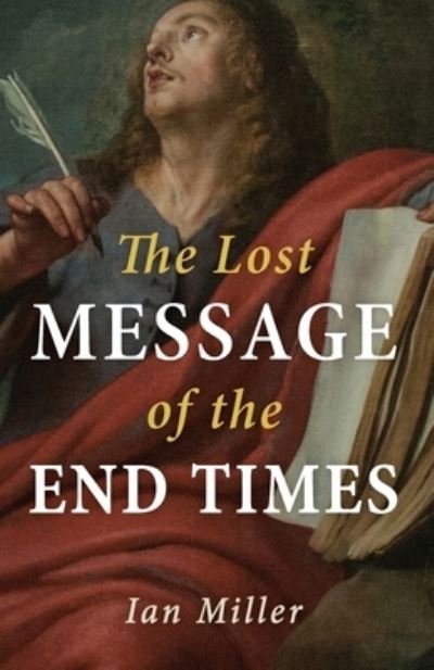 The Lost Message of the End Times - Ian Miller - Książki - Resource Publications (CA) - 9781666707243 - 5 sierpnia 2021