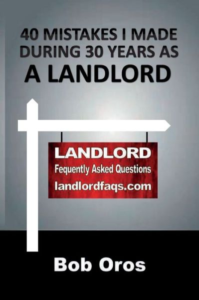 40 Mistakes I Made During 30 Years As a Landlord - Bob Oros - Books - Lulu.com - 9781678108243 - January 30, 2020