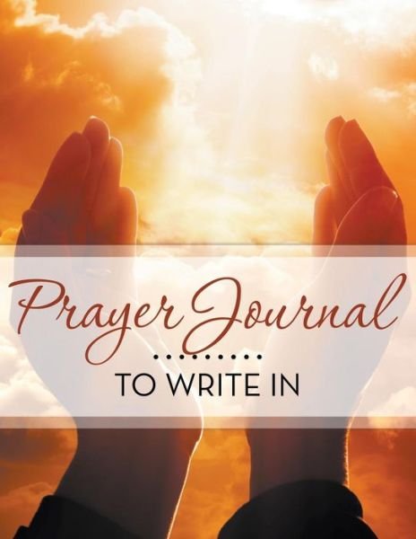 Cover for Speedy Publishing Llc · Prayer Journal to Write in (Paperback Book) (2015)