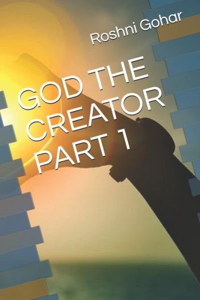 Cover for Roshni Gohar · God the Creator Part 1 (Paperback Book) (2019)