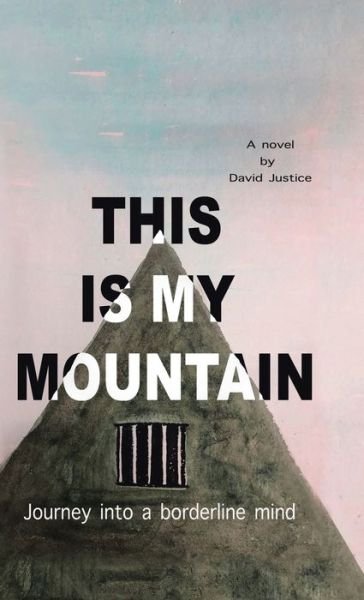David Justice · This Is My Mountain Journey into a Borderline Mind (Bok) (2020)