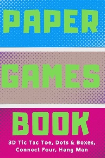 Cover for Papper Games Books · Paper Games Activity Book For Kids : 3D Tic Tac Toe, Dots &amp; Boxes, Four In A Row, Hang Man | Classic Activities For Children (Paperback Book) (2019)