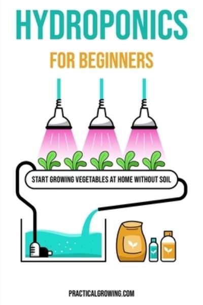 Cover for Nick Jones · Hydroponics for Beginners: Start Growing Vegetables at Home Without Soil (Paperback Book) (2019)