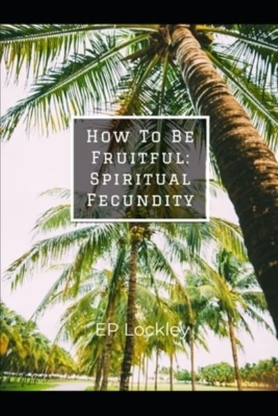 Cover for EP Lockley · How To Be Fruitful (Pocketbok) (2019)