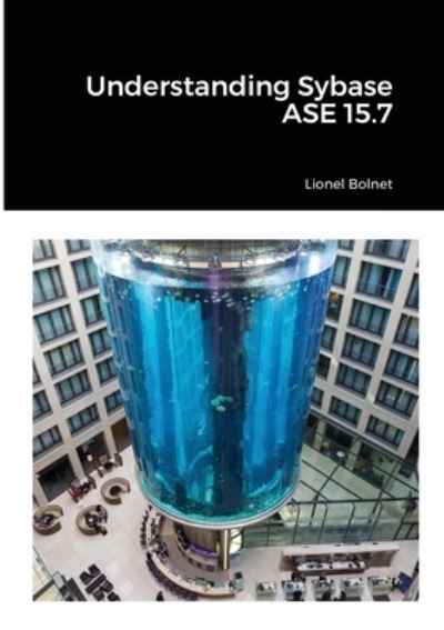 Cover for Lionel Bolnet · Understanding Sybase ASE 15.7 (Paperback Book) (2016)