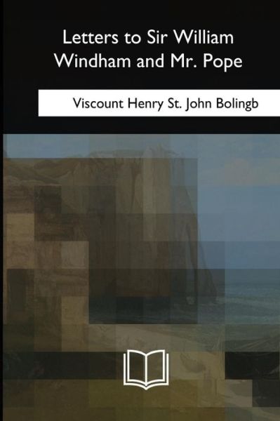 Cover for Viscount Henry St John Bolingb · Letters to Sir William Windham and Mr. Pope (Taschenbuch) (2018)