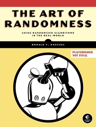 The Art of Randomness: Randomized Algorithms in the Real World - Ronald T. Kneusel - Bücher - No Starch Press,US - 9781718503243 - 5. März 2024
