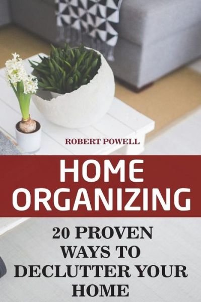 Home Organizing - Robert Powell - Kirjat - Createspace Independent Publishing Platf - 9781720975243 - sunnuntai 17. kesäkuuta 2018