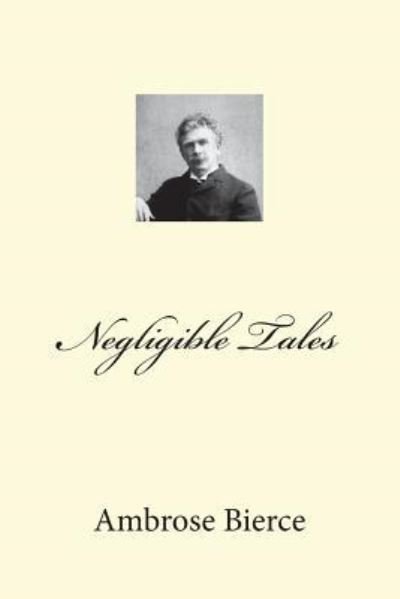 Cover for Ambrose Bierce · Negligible Tales (Paperback Book) (2018)