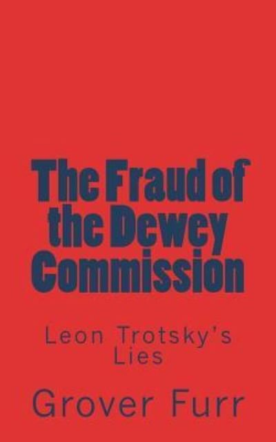 The Fraud of the Dewey Commission - Grover Furr - Bøger - Createspace Independent Publishing Platf - 9781722702243 - 6. juli 2018