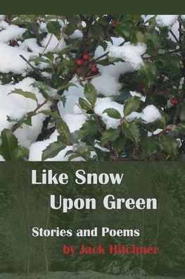 Cover for Jack Hitchner · Like Snow Upon Green (Paperback Book) (2020)