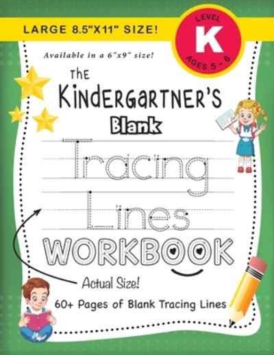 Cover for Lauren Dick · The Kindergartner's Blank Tracing Lines Workbook (Large 8.5&quot;x11&quot; Size!) - The Kindergartner's Workbook (Paperback Book) [Large type / large print edition] (2020)