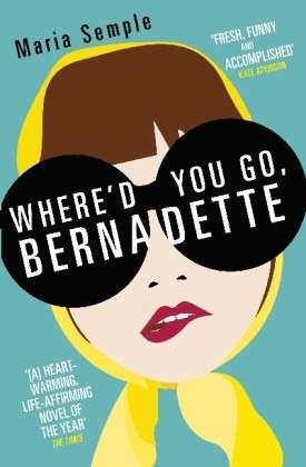 Cover for Maria Semple · Where'd You Go, Bernadette: The New York Times bestseller, now a major motion picture starring Cate Blanchett (Paperback Book) (2013)