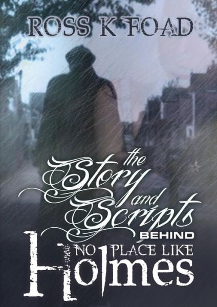 Cover for Ross K. Foad · The Story and Scripts Behind No Place Like Holmes: Select Episode Scripts from the Hit Sherlock Holmes Web Drama Comedy (Pocketbok) (2013)