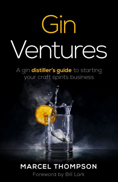 Gin Ventures: A gin distiller's guide to starting your craft spirits business - Marcel Thompson - Books - Rethink Press - 9781781336243 - December 2, 2021