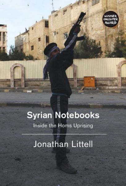 Cover for Jonathan Littell · Syrian Notebooks: Inside the Homs Uprising (Hardcover Book) (2015)