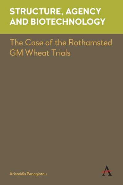 Cover for Aristeidis Panagiotou · Structure, Agency and Biotechnology: The Case of the Rothamsted GM Wheat Trials - Key Issues in Modern Sociology (Paperback Book) (2019)