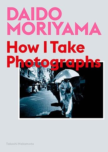 Cover for Daido Moriyama · Daido Moriyama: How I Take Photographs (Taschenbuch) (2019)