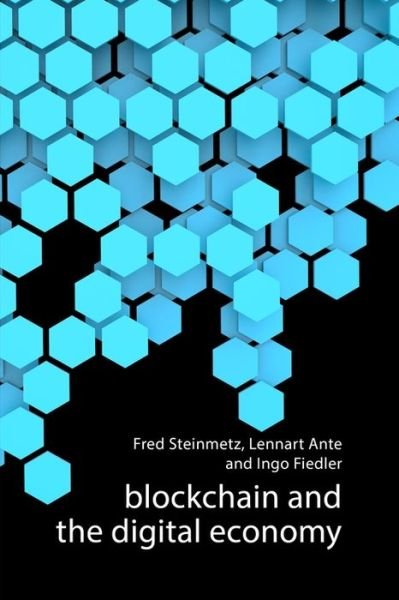 Cover for Steinmetz, Fred (Hamburg University) · Blockchain and the Digital Economy: The Socio-Economic Impact of Blockchain Technology (Hardcover bog) (2020)