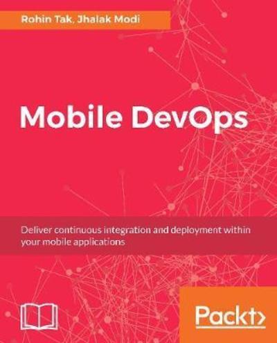 Cover for Rohin Tak · Mobile DevOps: Deliver continuous integration and deployment within your mobile applications (Paperback Book) (2018)