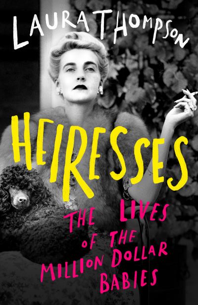 Cover for Laura Thompson · Heiresses: The Lives of the Million Dollar Babies (Paperback Book) (2022)