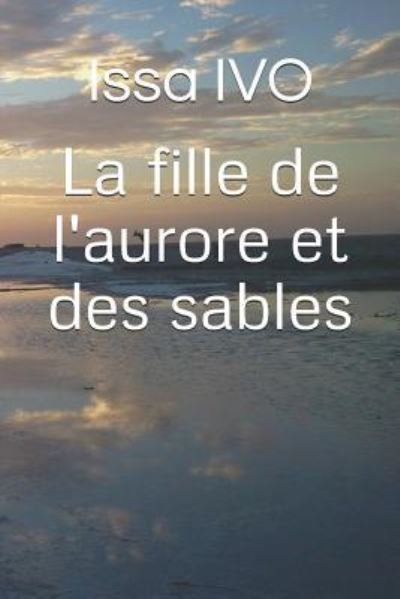 Cover for Issa Ivo · La fille de l'aurore et des sables (Paperback Book) (2018)